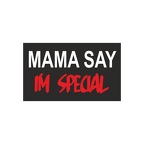 R6778 MAMA SAY IM SPECIAL
