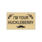 R6794 IM YOUR HUCKLEBERRY