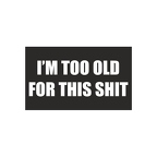 R6807 im too old for